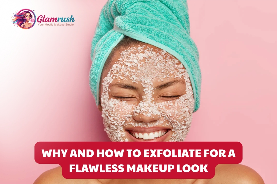 Why And How To Exfoliate For A Flawless Makeup Look