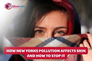 How New Yorks Pollution Affects Skin And How To Stop It