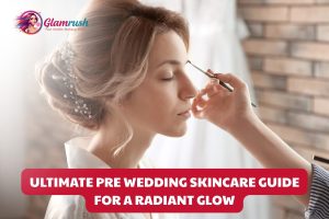 Ultimate Pre Wedding Skincare Guide For A Radiant Glow