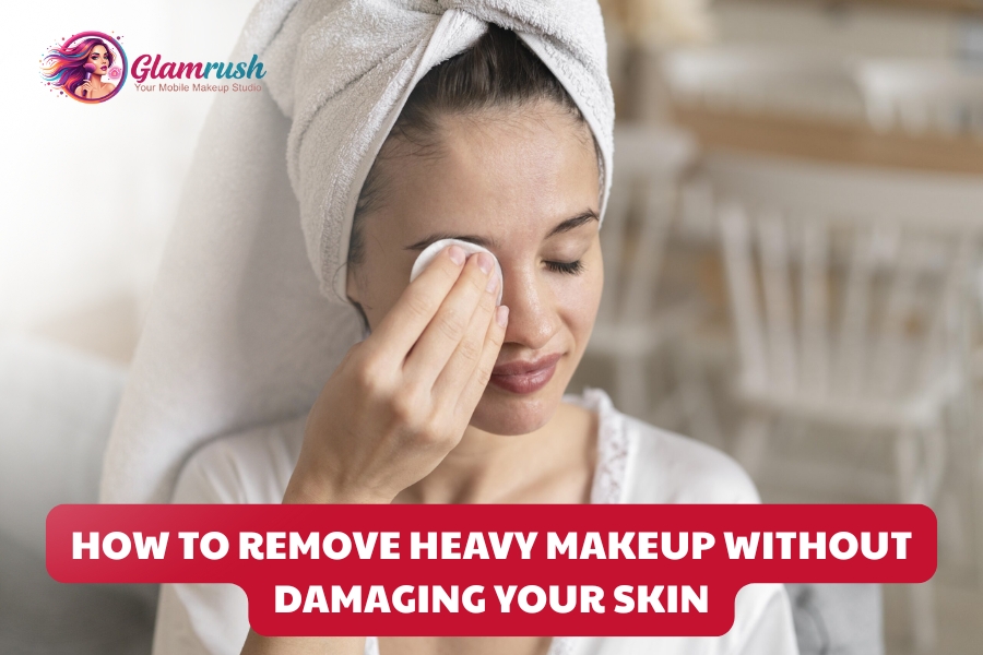How To Remove Heavy Makeup Without Damaging Your Skin