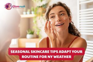 Seasonal Skincare Tips Adapt Your Routine For NY Weather